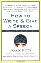 Cover art for How to Write and Give a Speech, Second Revised Edition: A Practical Guide For Executives, PR People, the Military, Fund-Raisers, Politicians, Educators, and Anyone Who Has to Make Every Word Count