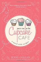 Cover art for Meet Me at the Cupcake Cafe: A hilarious, fast-paced tale about starting over (A Novel with Recipes)