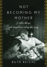 Cover art for Not Becoming My Mother: and Other Things She Taught Me Along the Way