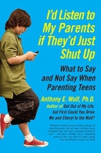 Cover art for I'd Listen to My Parents If They'd Just Shut Up: What to Say and Not Say When Parenting Teens