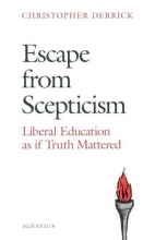 Cover art for Escape from Scepticism: Liberal Education as If Truth Mattered