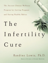 Cover art for The Infertility Cure: The Ancient Chinese Wellness Program for Getting             Pregnant and Having Healthy Babies