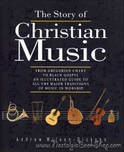 Cover art for The Story of Christian Music: From Gregorian Chant to Black Gospel : An Authoritative Illustrated Guide to All the Major Traditions of Music for