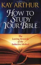 Cover art for How to Study Your Bible: The Lasting Rewards of the Inductive Method