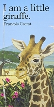 Cover art for I Am a Little Giraffe: Mini (Little Animal Miniature)