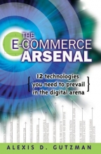 Cover art for The E-Commerce Arsenal: 12 Technologies You Need to Prevail in the Digital Arena