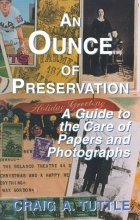 Cover art for An Ounce of Preservation : A Guide to the Care of Papers and Photographs