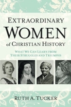 Cover art for Extraordinary Women of Christian History: What We Can Learn from Their Struggles and Triumphs