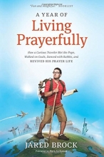 Cover art for A Year of Living Prayerfully: How A Curious Traveler Met the Pope, Walked on Coals, Danced with Rabbis, and Revived His Prayer Life