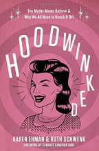 Cover art for Hoodwinked: Ten Myths Moms Believe and   Why We All Need To Knock It Off