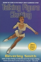 Cover art for Talking Figure Skating: Behind the Scenes in the World's Most Glamorous Sport