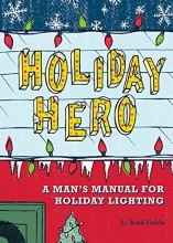 Cover art for Holiday Hero: A Man's Manual for Holiday Lighting