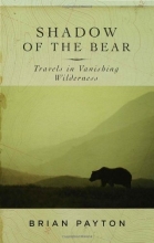 Cover art for Shadow of the Bear: Travels in Vanishing Wilderness