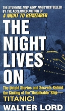 Cover art for The Night Lives On: The Untold Stories & Secrets Behind the Sinking of the Unsinkable Ship-Titanic