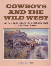 Cover art for Cowboys and the Wild West: An A-To-Z Guide from the Chisholm Trail to the Silver Screen