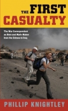 Cover art for The First Casualty: The War Correspondent as Hero and Myth-Maker from the Crimea to Iraq (Johns Hopkins Paperback)