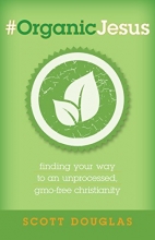 Cover art for #OrganicJesus: Finding Your Way to an Unprocessed, GMO-Free Christianity