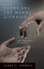 Cover art for Yours Are the Hands of Christ: The Practice of Faith