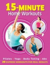 Cover art for 15-Minute Home Workouts Pilates, Yoga, Body Toning & Abs (20 Express Workouts for Real Results)