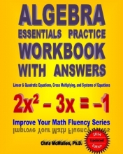 Cover art for Algebra Essentials Practice Workbook with Answers:  Linear & Quadratic Equations, Cross Multiplying, and Systems of Equations: Improve Your Math Fluency Series