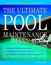 Cover art for The Ultimate Pool Maintenance Manual: Spas, Pools, Hot Tubs, Rockscapes and Other Water Features, 2nd Edition