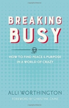 Cover art for Breaking Busy: How to Find Peace and Purpose in a World of Crazy