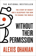 Cover art for Without Their Permission: The Story of Reddit and a Blueprint for How to Change the World