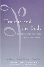 Cover art for Trauma and the Body: A Sensorimotor Approach to Psychotherapy (Norton Series on Interpersonal Neurobiology)