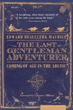Cover art for The Last Gentleman Adventurer: Coming of Age in the Arctic