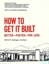 Cover art for How to Get It Built; Better, faster, for less with special chapters on remodeling