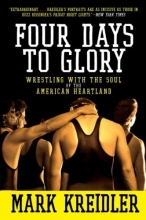 Cover art for Four Days to Glory: Wrestling with the Soul of the American Heartland