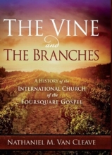 Cover art for The Vine and the Branches: A History of the International Church of the Foursquare Gospel