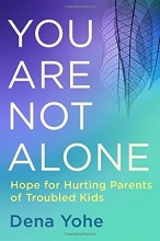 Cover art for You Are Not Alone: Hope for Hurting Parents of Troubled Kids