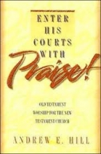 Cover art for Enter His Courts With Praise!: Old Testament Worship for the New Testament Church