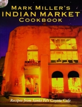 Cover art for Mark Miller's Indian Market: Recipes from Santa Fe's Famous Coyote Cafe