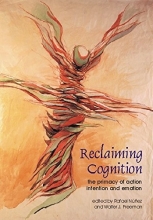 Cover art for Reclaiming Cognition: The Primacy of Action, Intention and Emotion (Journal of Consciousness Studies)
