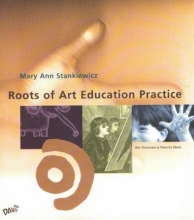 Cover art for Roots of Art Education Practice (Art Education in Practice Series)