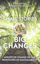 Cover art for Small Stories, Big Changes: Agents of Change on the Frontlines of Sustainability
