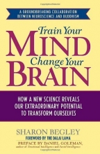 Cover art for Train Your Mind, Change Your Brain: How a New Science Reveals Our Extraordinary Potential to Transform Ourselves
