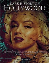 Cover art for Dark History of Hollywood, A Century of Greed, Corruption, and Scandal behind the movies