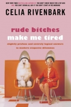 Cover art for Rude Bitches Make Me Tired: Slightly Profane and Entirely Logical Answers to Modern Etiquette Dilemmas