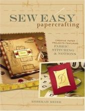 Cover art for Sew Easy Papercrafting: Creative Paper Projects Featuring Fabric, Stitching & Notions