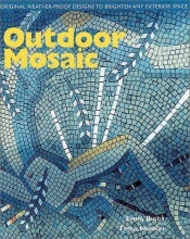 Cover art for Outdoor Mosaic: Original Weather Proof Designs to Brighten Any Exterior Space