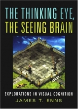 Cover art for The Thinking Eye, the Seeing Brain: Explorations in Visual Cognition