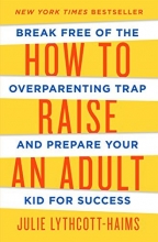 Cover art for How to Raise an Adult: Break Free of the Overparenting Trap and Prepare Your Kid for Success