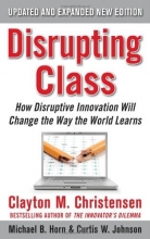 Cover art for Disrupting Class, Expanded Edition: How Disruptive Innovation Will Change the Way the World Learns
