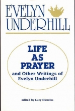Cover art for Life As Prayer and Other Writings of Evelyn Underhill