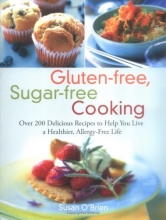 Cover art for Gluten-free, Sugar-free Cooking: Over 200 Delicious Recipes to Help You Live a Healthier, Allergy-Free Life