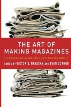 Cover art for The Art of Making Magazines: On Being an Editor and Other Views from the Industry (Columbia Journalism Review Books)