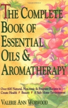 Cover art for The Complete Book of Essential Oils and Aromatherapy: Over 600 Natural, Non-Toxic and Fragrant Recipes to Create Health - Beauty - a Safe Home Environment